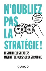 N'oubliez pas la stratégie ! : les meilleurs leaders misent toujours sur la stratégie