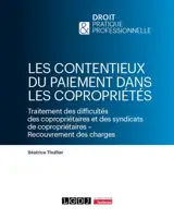 Les contentieux du paiement dans les copropriétés : traitement des difficultés des copropriétaires et des syndicats de copropriétaires, recouvrement des charges