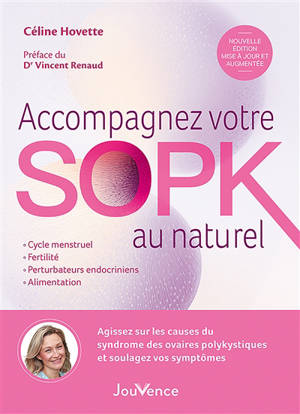 Accompagnez votre SOPK au naturel : agissez sur les causes du syndrome des ovaires polykystiques et soulagez vos symptômes : cycle menstruel, fertilité, perturbateurs endocriniens, alimentation