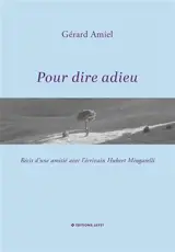 Pour dire adieu : Récit d’une amitié avec l’écrivain Hubert Mingarelli