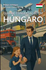 Guia de conversação em húngaro : Diálogos em húngaro para viajar e para o dia a dia