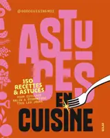 Astuces en cuisine : 150 recettes & astuces pour cuisiner malin & économique tous les jours
