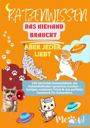 KATZENWISSEN, DAS NIEMAND BRAUCHT : ABER JEDER LIEBT 160 verrückte Katzenfakten, die : Katzenliebhaber sprachlos machen - - lustiges, nutzloses Trivia & das perfekte Geschenk für...
