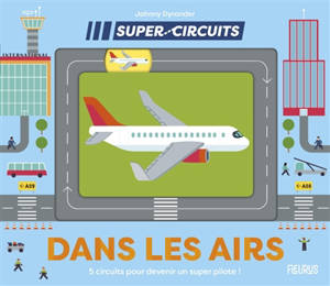 Dans les airs : 5 circuits pour devenir un super pilote !