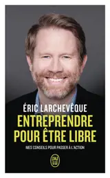 Entreprendre pour être libre : mes conseils pour passer à l'action