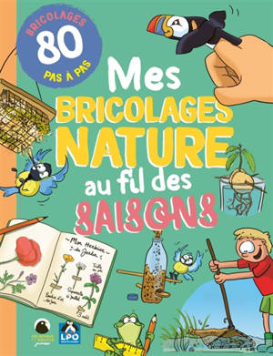 Mes bricolages nature au fil des saisons : 80 bricolages pas à pas