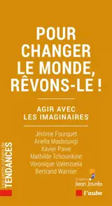 Pour changer le monde, rêvons-le ! : agir avec les imaginaires