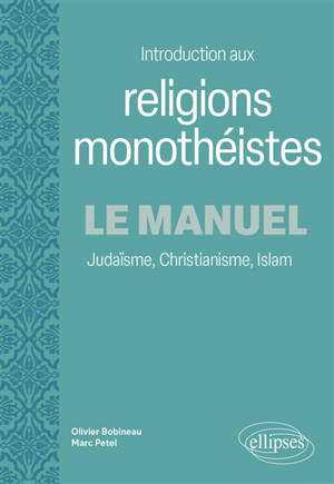 Introduction aux religions monothéistes : le manuel : judaïsme, christianisme, islam