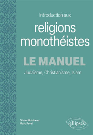 Introduction aux religions monothéistes : le manuel : judaïsme, christianisme, islam