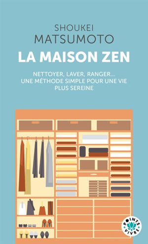 La maison zen : leçons d'un moine bouddhiste : nettoyer, laver, ranger... une méthode simple pour une vie plus sereine