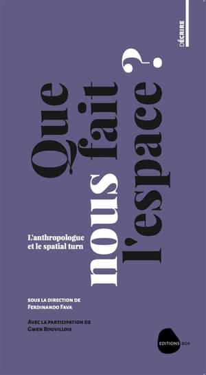 Que nous fait l'espace ? : l'anthropologue et le spatial turn