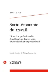 Socio-économie du travail, n° 16. L'insertion professionnelle des réfugiés en France, entre empêchement et empressement ?