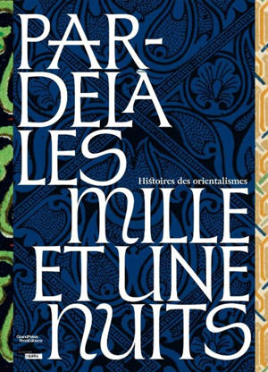 Par-delà les Mille et une nuits : histoires des orientalismes : exposition, Lens, Musée du Louvre-Lens, du 26 mars au 20 juillet 2026
