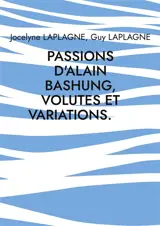 Passions d'Alain Bashung, volutes et variations. : Théâtre des passions