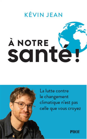 A notre santé ! : la lutte contre le changement climatique n'est pas celle que vous croyez