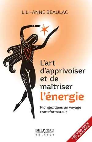 L'art d'apprivoiser et de maîtriser l'énergie : Plongez dans un voyage transformateur