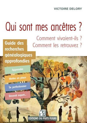 Qui sont mes ancêtres ? : guide des recherches généalogiques approfondies