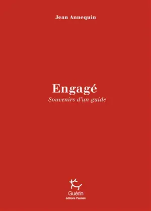 Engagé ! : fragments d'une vie de guide