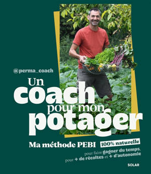 Un coach pour mon potager : ma méthode PEBI 100 % naturelle pour faire gagner du temps, pour + de récolte et + d'autonomie
