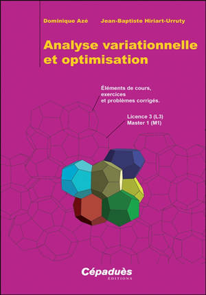 Analyse variationnelle et optimisation : éléments de cours, exercices et problèmes corrigés : licence 3 (L3), master 1 (M1)