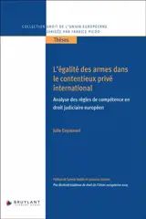 L'égalité des armes dans le contentieux privé international : analyse des règles de compétence en droit judiciaire européen