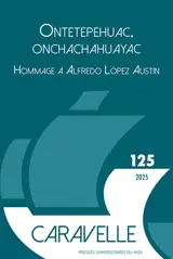 Caravelle : cahiers du monde hispanique et luso-brésilien, n° 125. Ontetepehuac, Onchachahuayac : hommage à Alfredo Lopez Austin