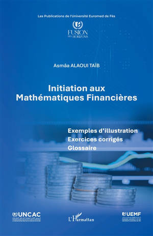 Initiation aux mathématiques financières : exemples d'illustration, exercices corrigés, glossaire