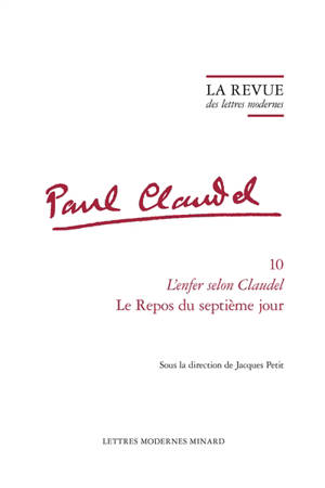 Paul Claudel. Vol. 10. L'enfer selon Claudel : Le repos du septième jour