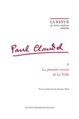 Paul Claudel. Vol. 6. La première version de La ville