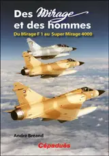 Des Mirage et des hommes. Du Mirage F1 au Super Mirage 4.000