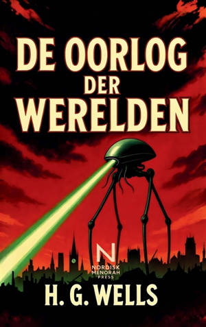 De Oorlog der Werelden : Een klassieke sciencefictionroman over buitenaardse invasie, menselijk overleven en de...