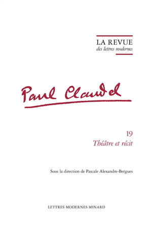 Paul Claudel. Vol. 19. Théâtre et récit