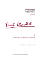 Paul Claudel. Vol. 9. Structures du Soulier de satin