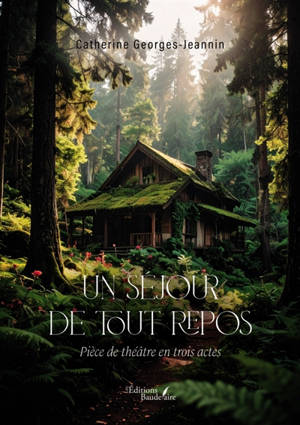 Un séjour de tout repos : Pièce de théâtre en trois actes