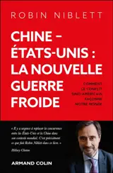 Chine-Etats-Unis : la nouvelle guerre froide : comment le conflit sino-américain façonne notre monde