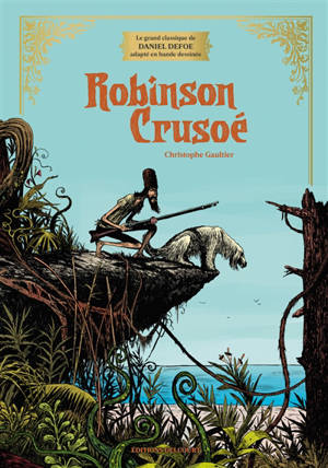 Robinson Crusoé : le grand classique de Daniel Defoe adapté en bande dessinée
