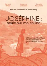 Joséphine : seule sur ma colline : l'histoire authentique d'une rescapée du génocide des Tutsis