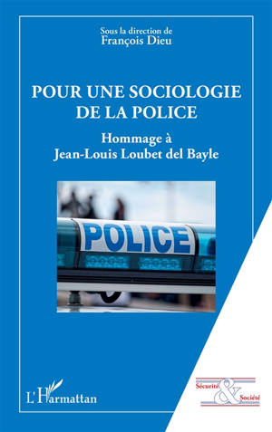 Pour une sociologie de la police : hommage à Jean-Louis Loubet del Bayle