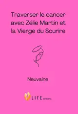 Traverser le cancer avec Zélie Martin et la Vierge du sourire : neuvaine