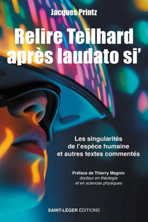 Relire Teilhard après laudato si' : les singularités de l'espèce humaine : et autres textes commentés