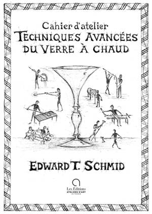 Techniques avancées du verre à chaud : cahier d'atelier