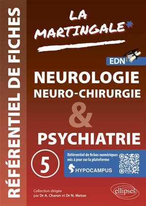 La martingale : référentiel de fiches : EDN. Vol. 5. Neurologie, neuro-chirurgie & psychiatrie