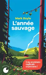 L'année sauvage : une vie sans technologie au rythme de la nature