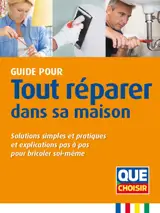 Guide pour tout réparer dans sa maison : solutions simples et pratiques et explications pas à pas pour bricoler soi-même