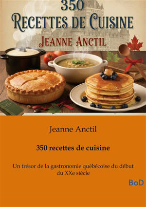 350 recettes de cuisine : Un trésor de la gastronomie québécoise du début du XXe siècle