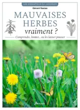 Mauvaises herbes, vraiment ? : comprendre, limiter... ou les laisser pousser