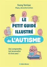 Le petit guide illustré de l'autisme : (se) comprendre, (se) reconnaître et vivre avec !