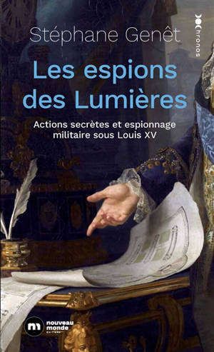 Les espions des Lumières : actions secrètes et espionnage militaire au temps de Louis XV