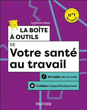 La boîte à outils de votre santé au travail : 54 outils clés en main, 3 vidéos d'approfondissement