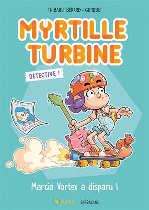 Myrtille turbine détective !. Marcia Vortex a disparu !